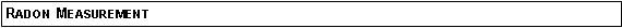 Text Box: Radon Measurement